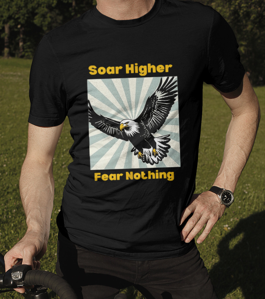 Soar Higher Fear Nothing Eagle T-Shirt