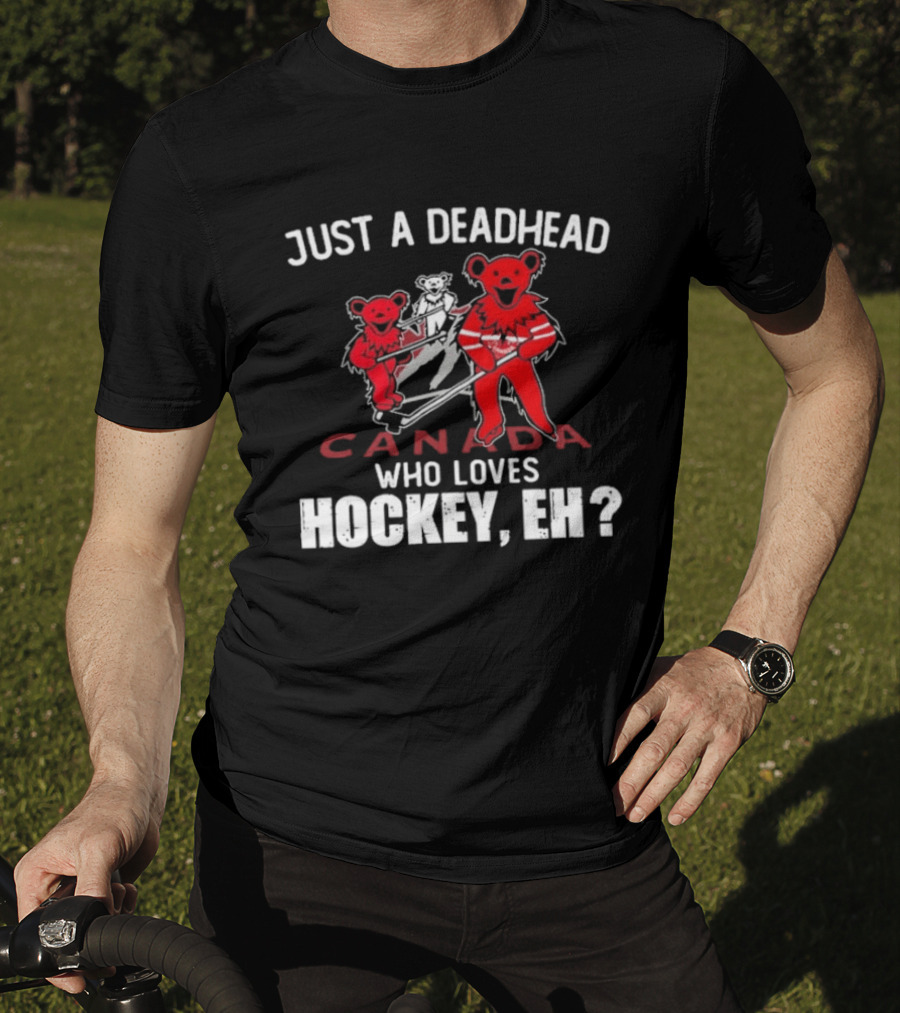 Just A Deadhead Canada Hockey Eh Grateful Dead Bears T-Shirt