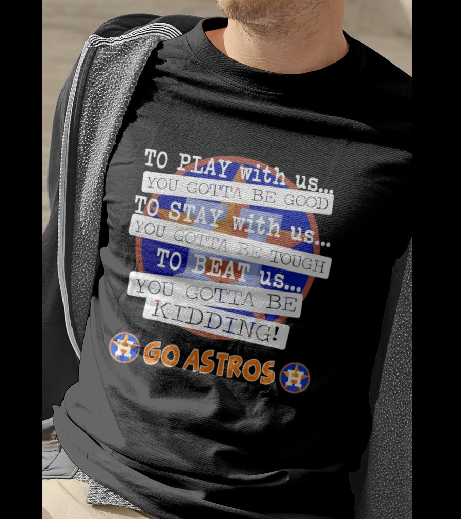 Houston Astros To Play Stay Beat Go Astros T-Shirt