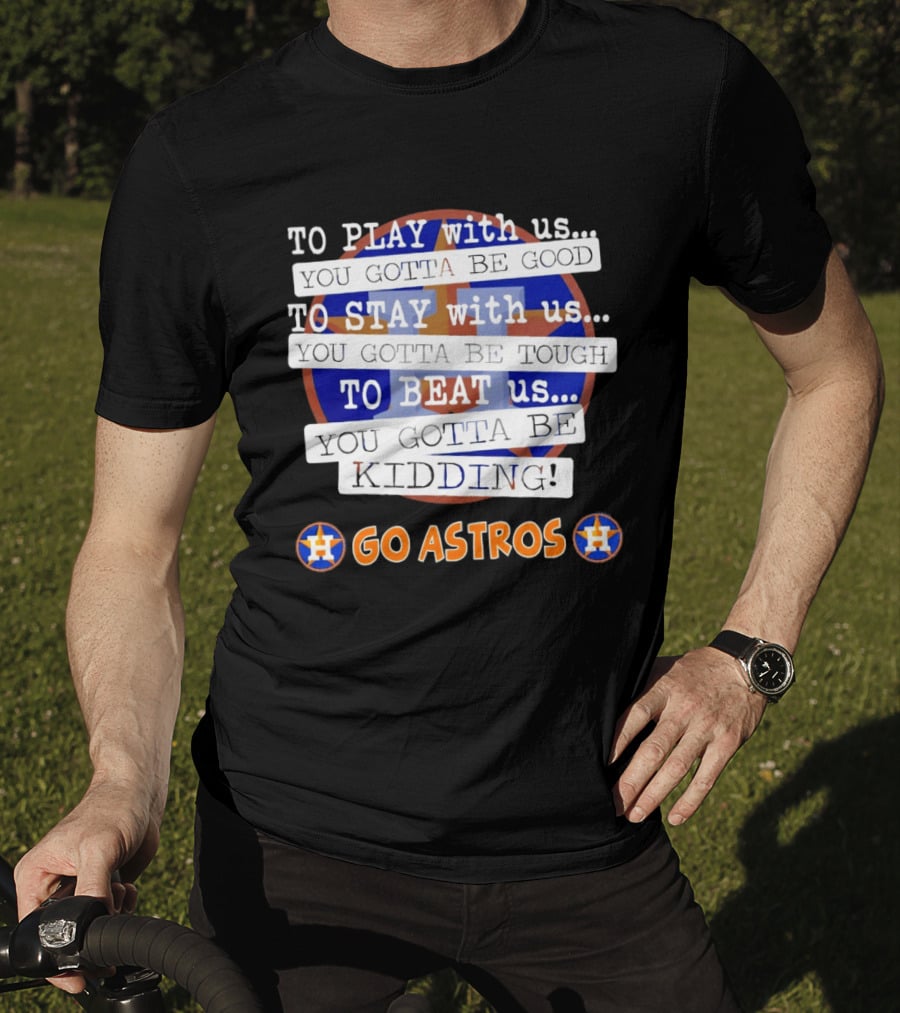 Houston Astros To Play Stay Beat Go Astros T-Shirt