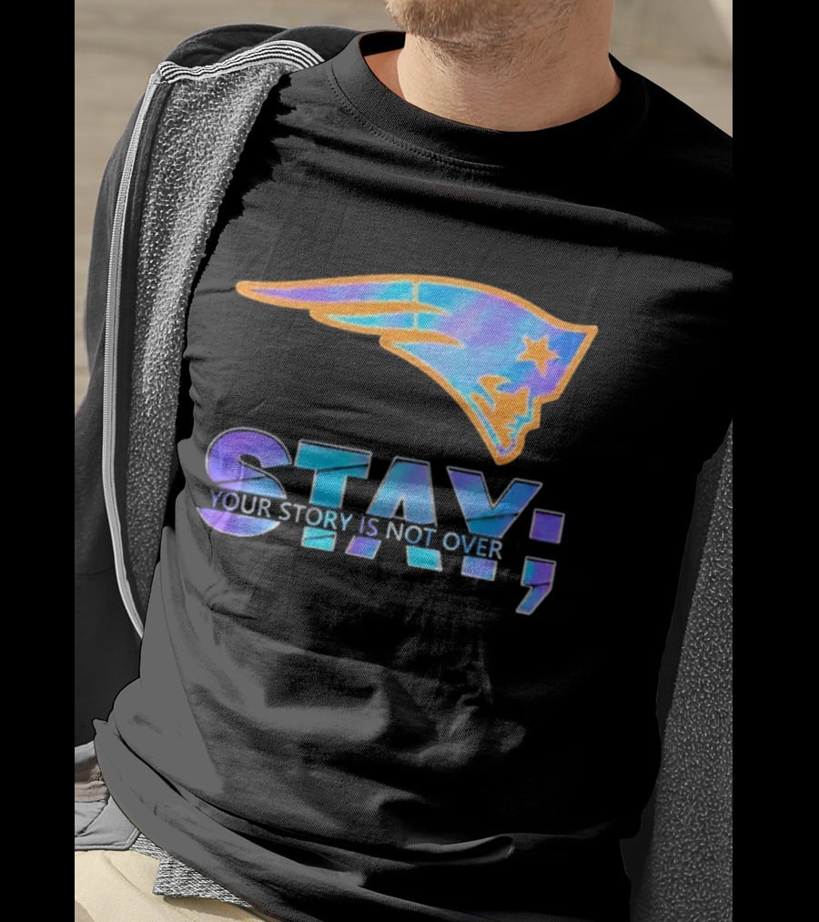 New England Patriots Stay Your Story Is Not Over T-Shirt
