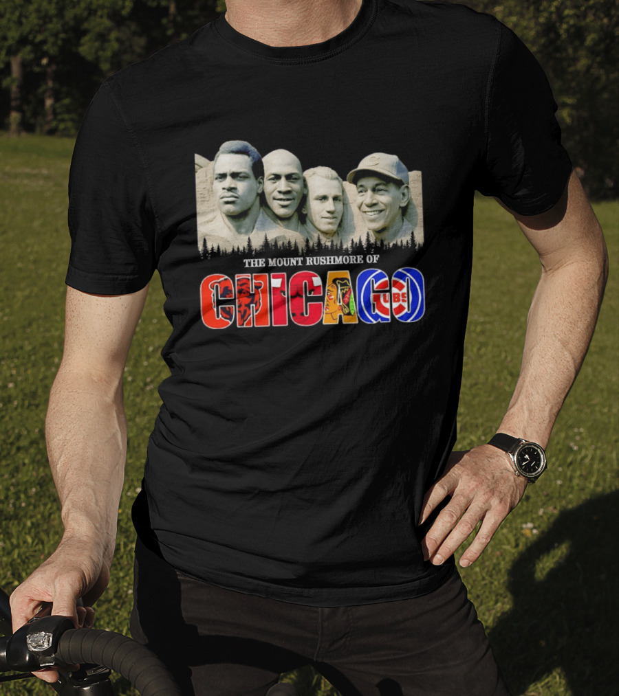 The Mout Rushmore Of Chicago Bears Chicago Bulls Chicago Blackhawks Chicago Cubs T-Shirt
