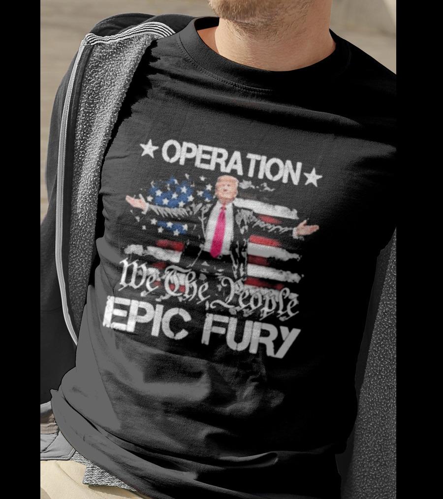 Operation Epic Fury Trump We The People USA Flag T-Shirt