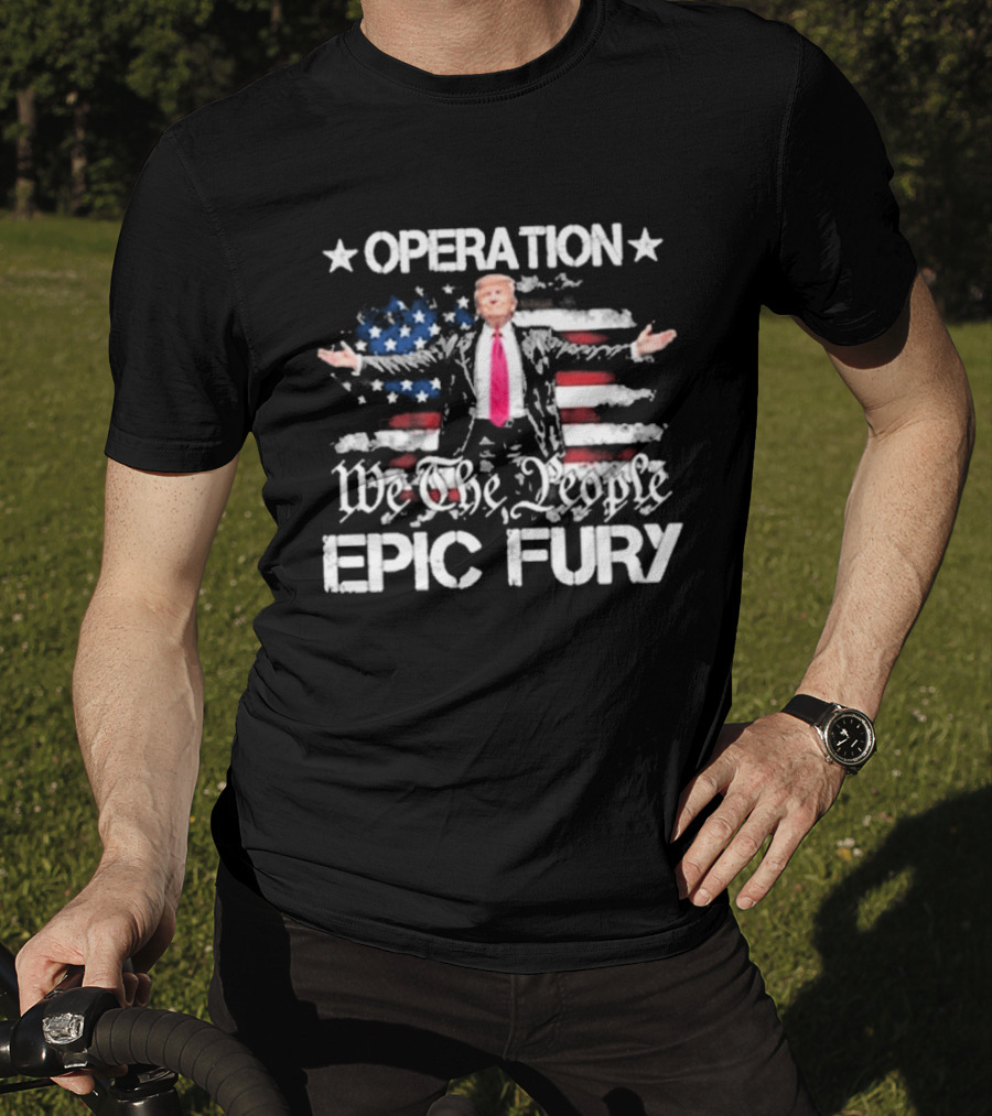 Operation Epic Fury Trump We The People USA Flag T-Shirt