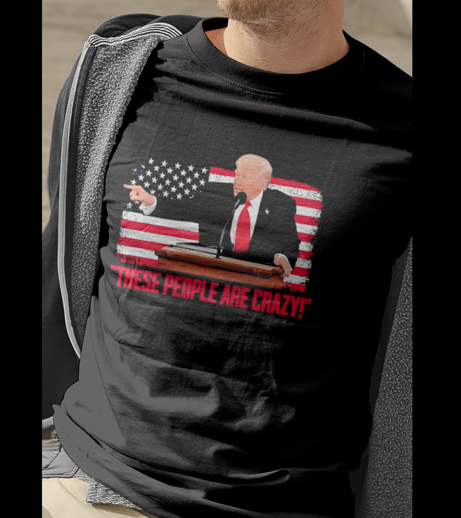 Trump President Pointing These People Are Crazy American Flag T-Shirt