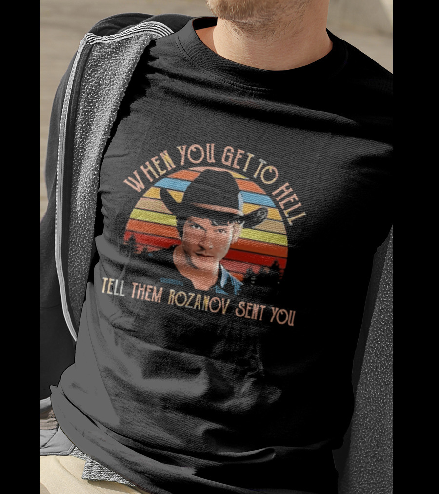When You Get To Hell Tell Them Rozanov Sent You Vintage Cowboy T-Shirt
