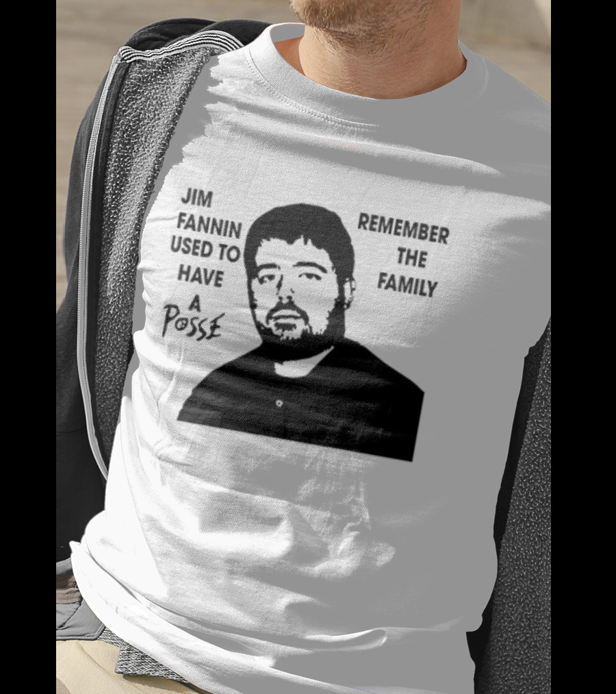 Jim Fannin Used To Have A Posse Remember The Family T-Shirt