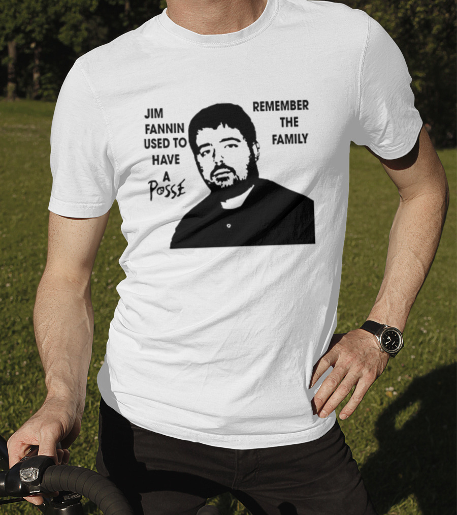 Jim Fannin Used To Have A Posse Remember The Family T-Shirt
