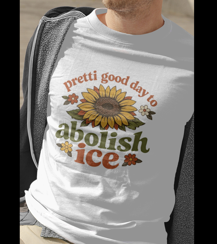 Sunflower Pretti Good Day To Abolish ICE Retro Flower Power T-Shirt