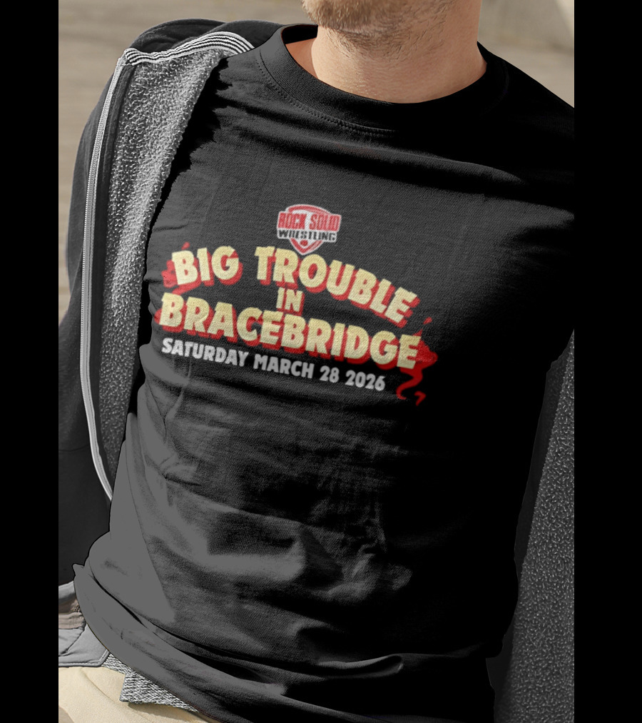 Big Trouble In Bracebridge Rock Solid Wrestling Event Saturday March 28 2026 T-Shirt