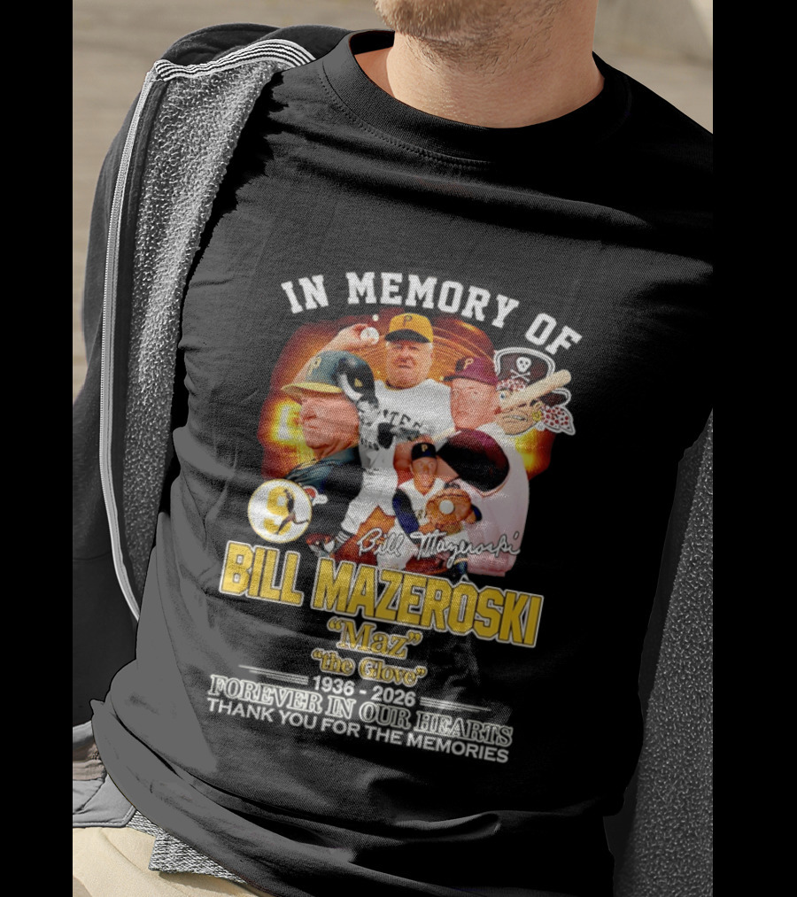 In Memory Forever Bill Mazeroski Maz The Glove Pittsburgh Pirates Legend T-Shirt
