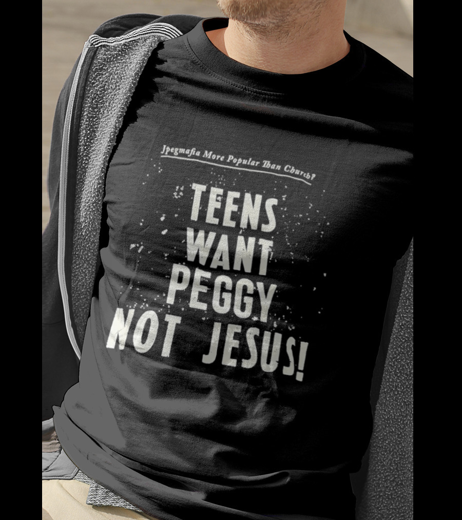 Jpegmafia Teens Want Peggy Not Jesus More Popular Than Church T-Shirt