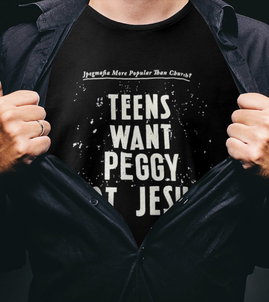 Jpegmafia Teens Want Peggy Not Jesus More Popular Than Church T-Shirt