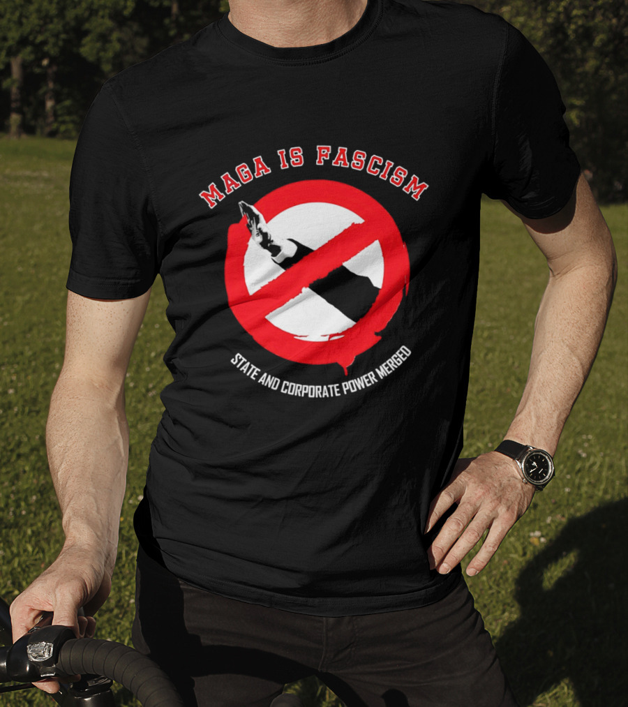 MAGA Is Fascism State And Corporate Power Merged Symbolized Red Circle Slash T-Shirt