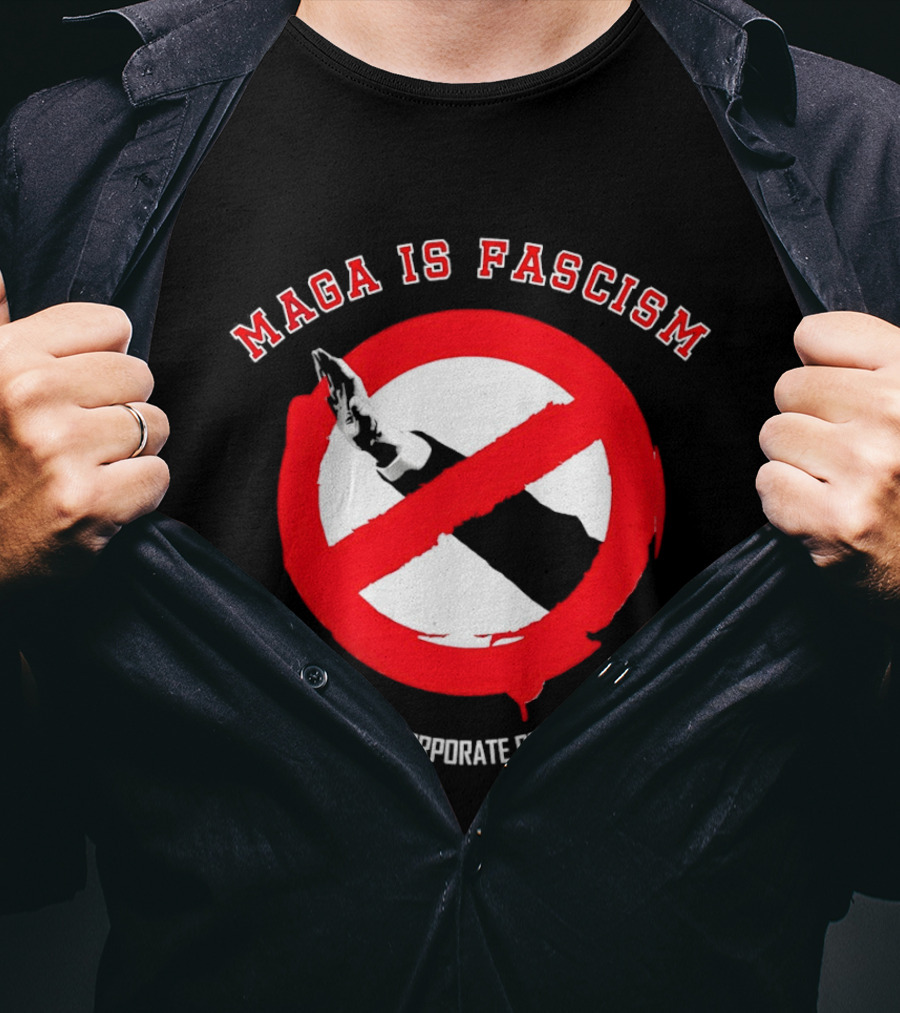 MAGA Is Fascism State And Corporate Power Merged Symbolized Red Circle Slash T-Shirt