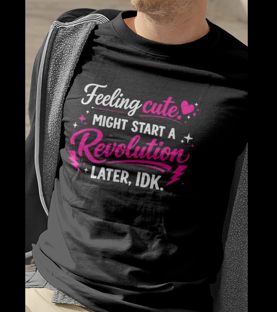 Feeling Cute Might Start A Revolution Later IDK Pink Hearts And Stars T-Shirt