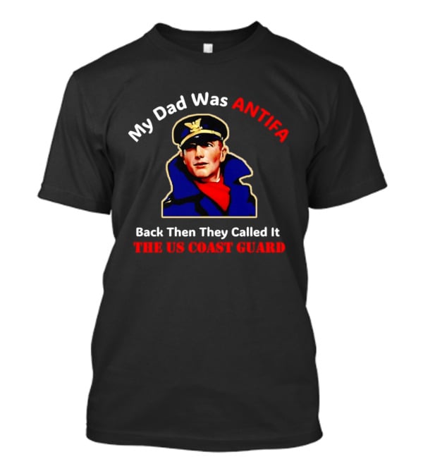 My Dad Was Antifa Back Then They Called It The US Coast Guard T-Shirt