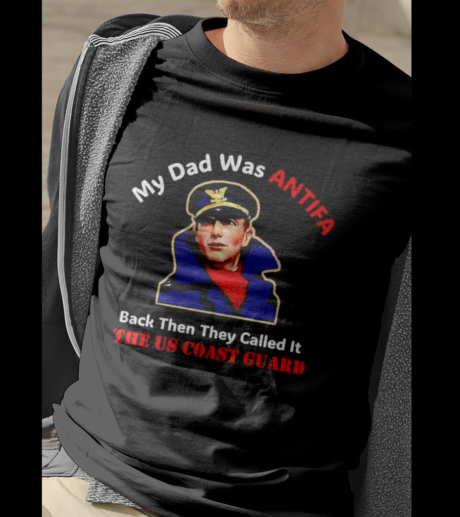 My Dad Was Antifa Back Then They Called It The US Coast Guard T-Shirt