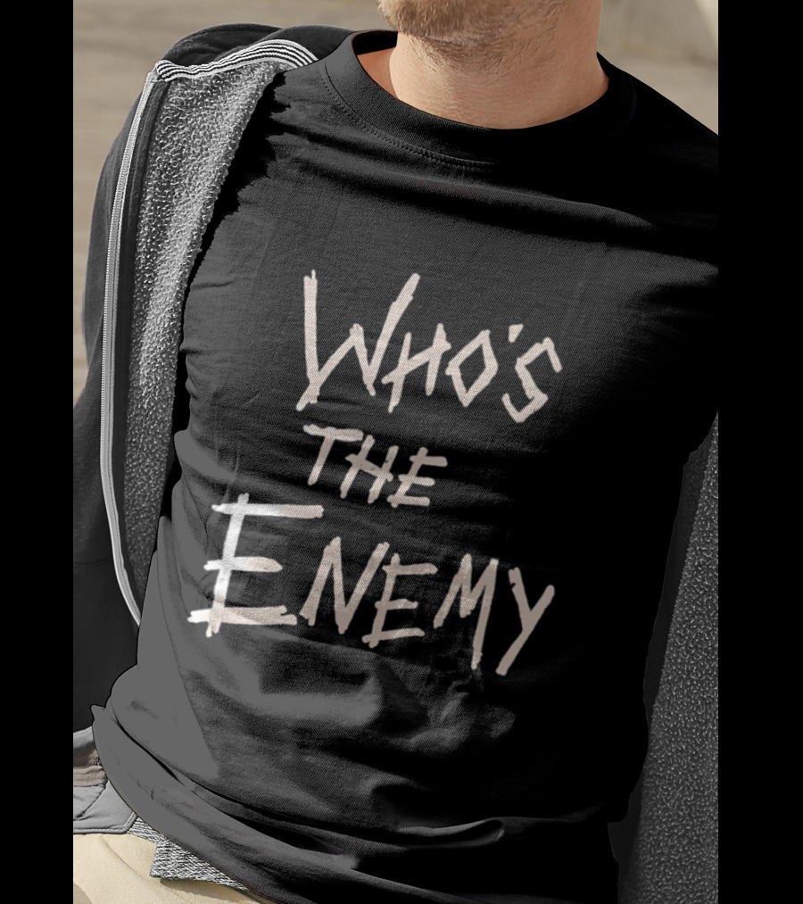 Who's The Enemy T-Shirt