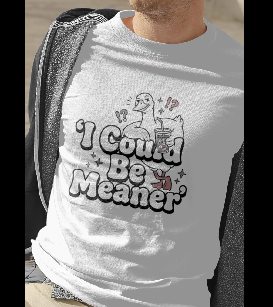 Goose I Could Be Meaner Humorous Quirky T-Shirt