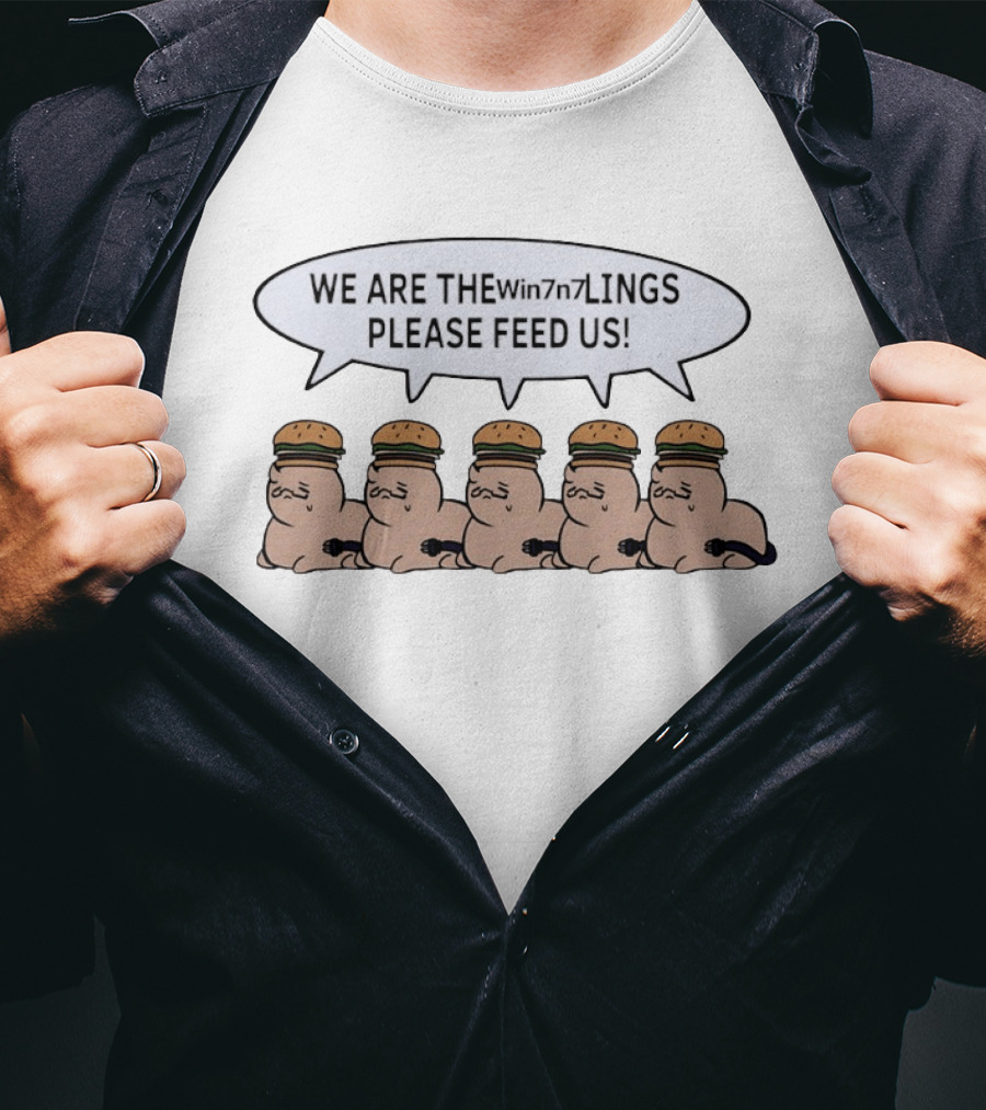 We Are The Win7n7lings Please Feed Us Hamburgers T-Shirt