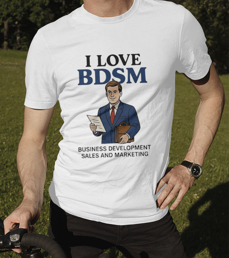 I Love BDSM Business Development Sales And Marketing CEO Suit Briefcase T-Shirt