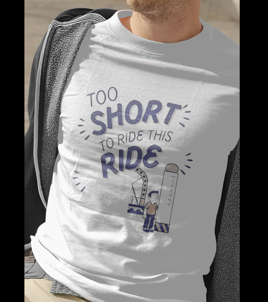 Too Short To Ride This Ride Amusement Park Height Requirement Humor T-Shirt