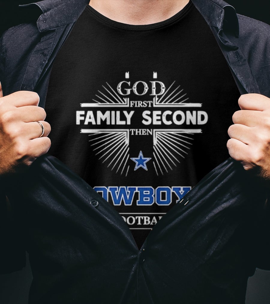 God First Family Second Then Dallas Cowboys Football T-Shirt