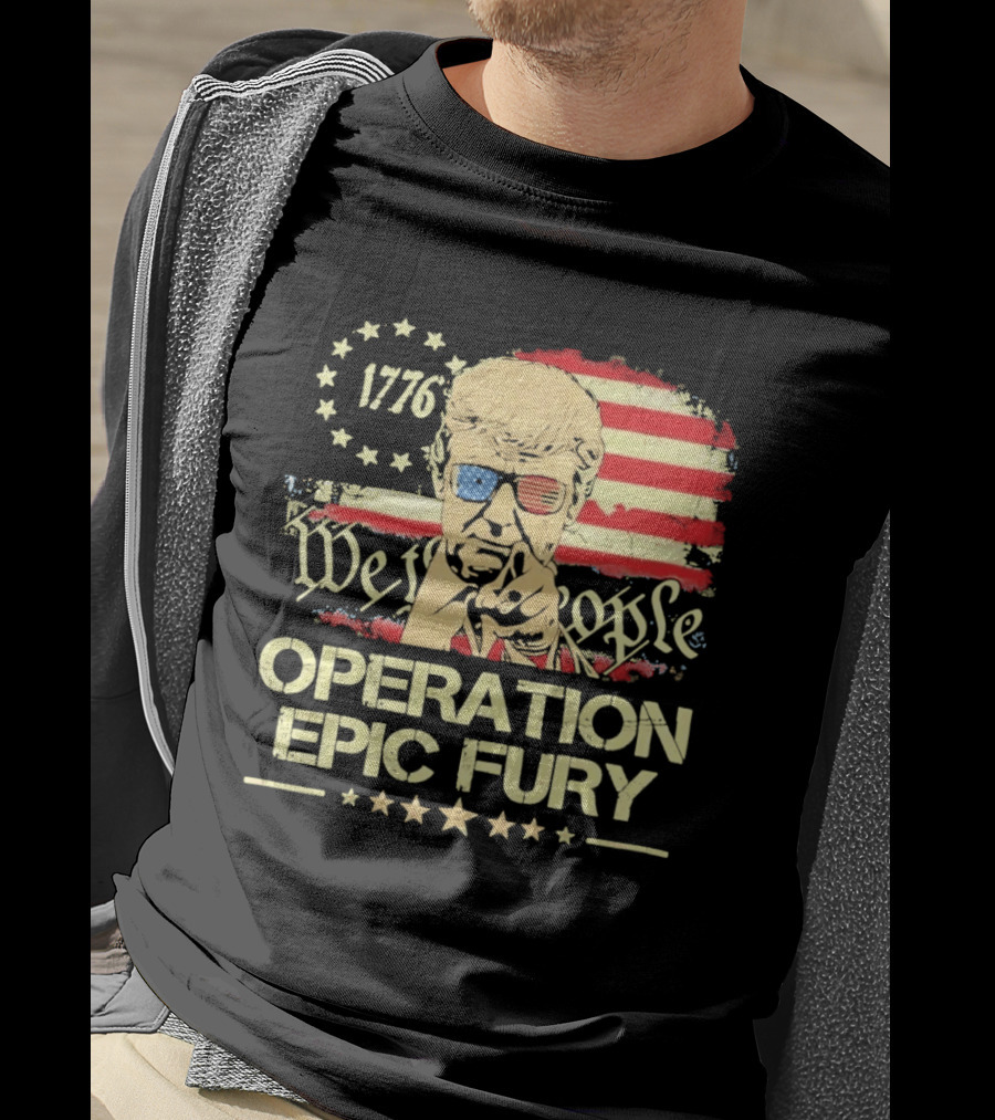Operation Epic Fury 1776 We The People Trump T-Shirt