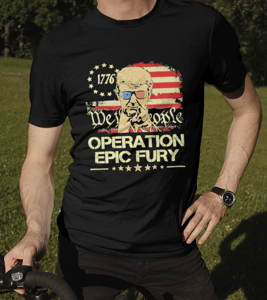 Operation Epic Fury 1776 We The People Trump T-Shirt