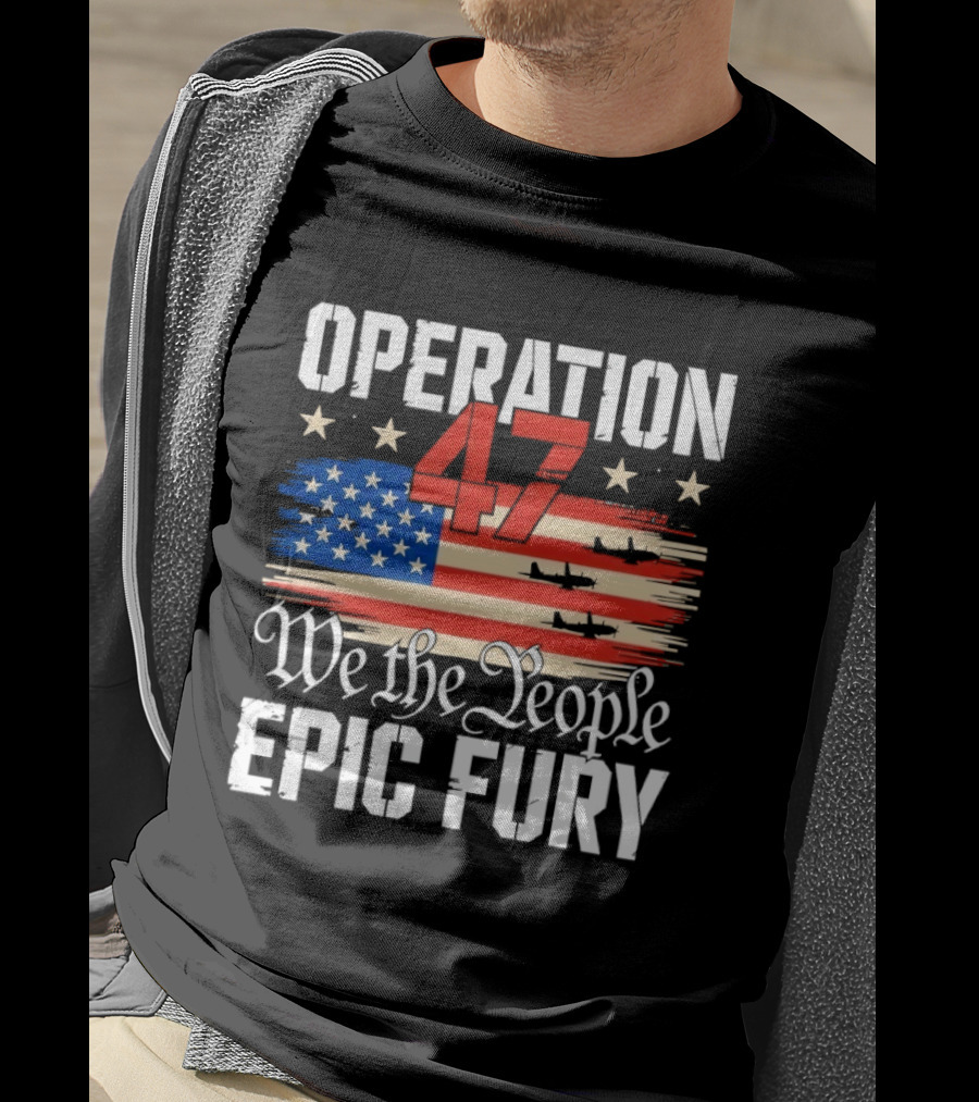 Operation 47 We The People Epic Fury American Flag T-Shirt