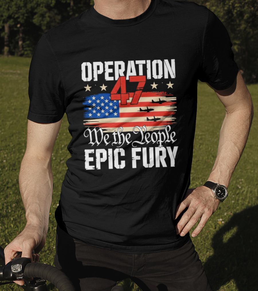 Operation 47 We The People Epic Fury American Flag T-Shirt