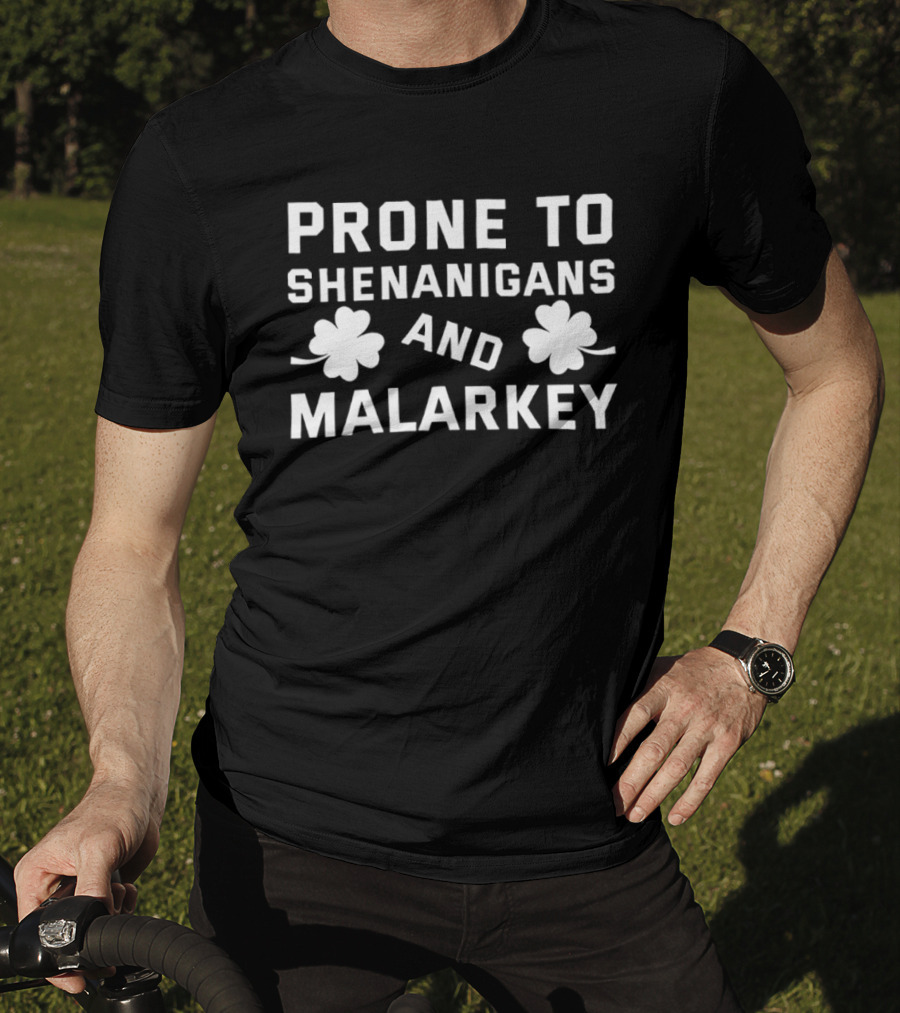 Prone To Shenanigans And Malarkey St Patricks Day Clover Luck T-Shirt