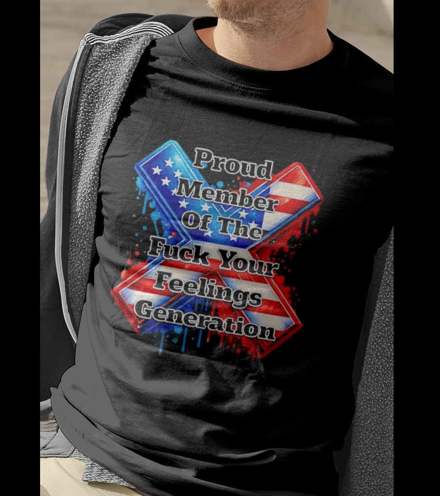 Proud Member Of The Fuck Your Feelings Generation X USA Flag Stars And Stripes T-Shirt