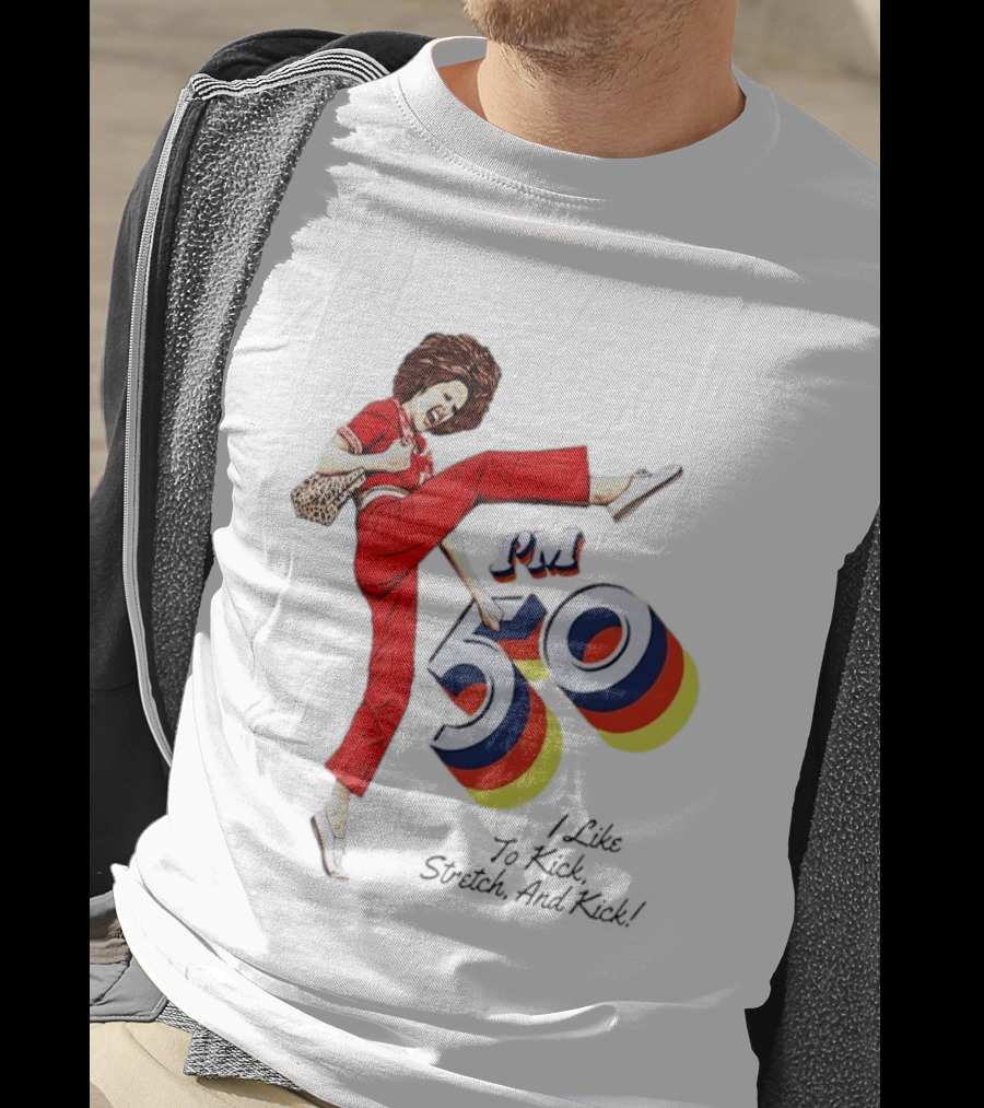 Sally O'Malley I'm 50 I Like To Kick Stretch And Kick Vintage Comedy T-Shirt