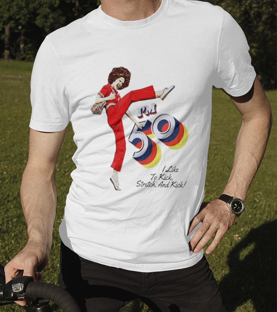 Sally O'Malley I'm 50 I Like To Kick Stretch And Kick Vintage Comedy T-Shirt