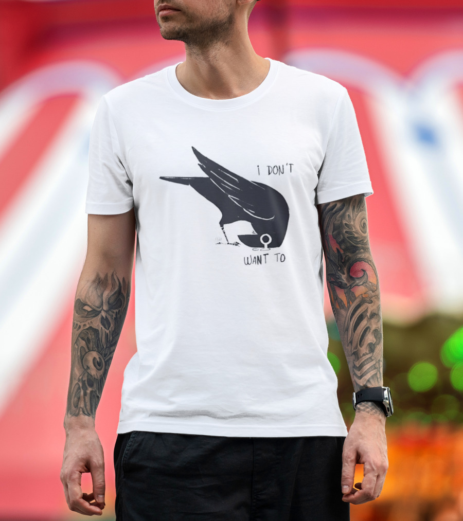 Raven I Don't Want To T-Shirt
