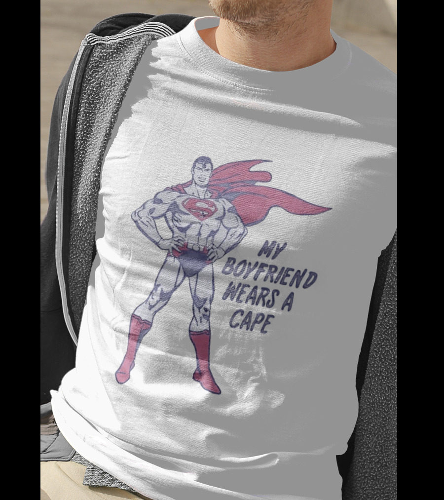 Superman My Boyfriend Wears A Cape T-Shirt