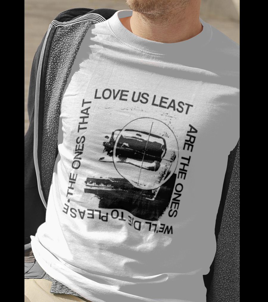 Love Us Least Ones We'll Die To Please Target T-Shirt