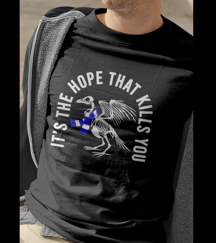 Skeleton Bird With Blue White Scarf It's The Hope That Kills You T-Shirt