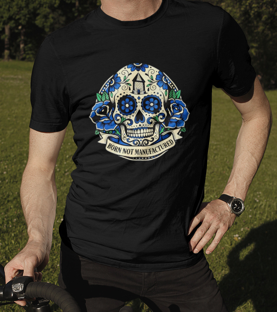 Sugar Skull Born Not Manufactured Blue Floral T-Shirt