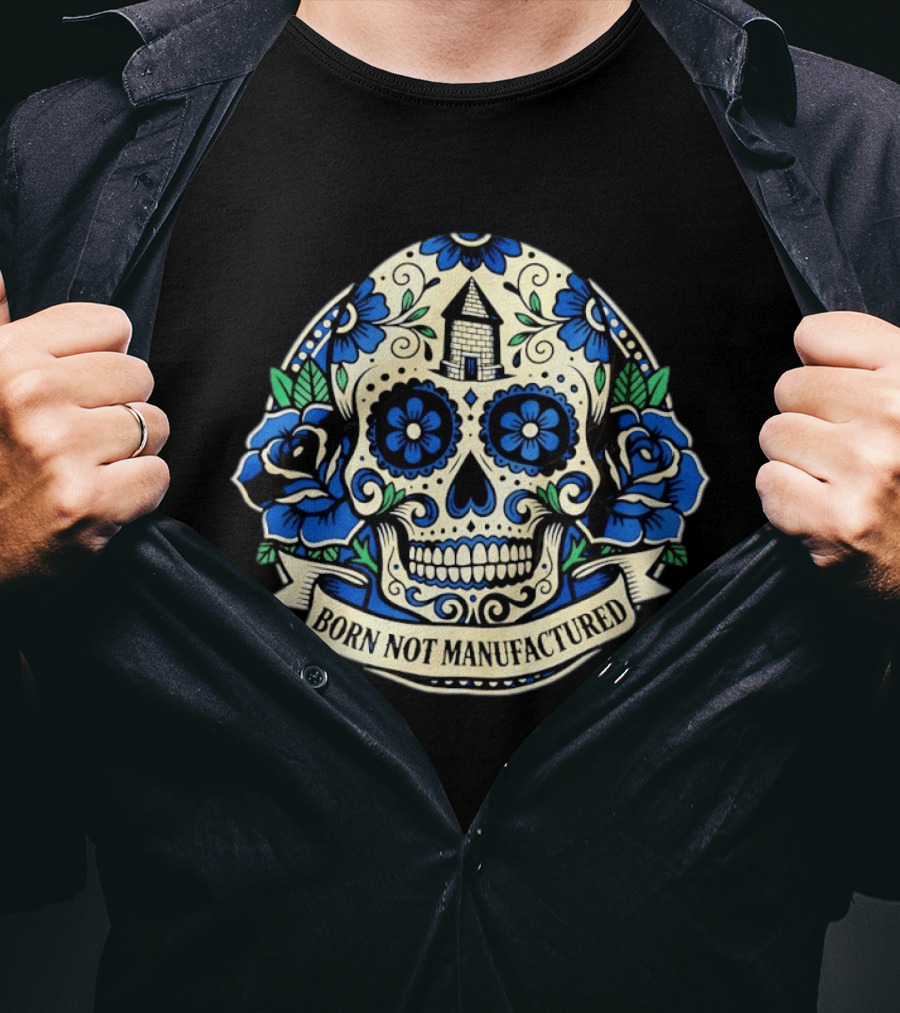 Sugar Skull Born Not Manufactured Blue Floral T-Shirt