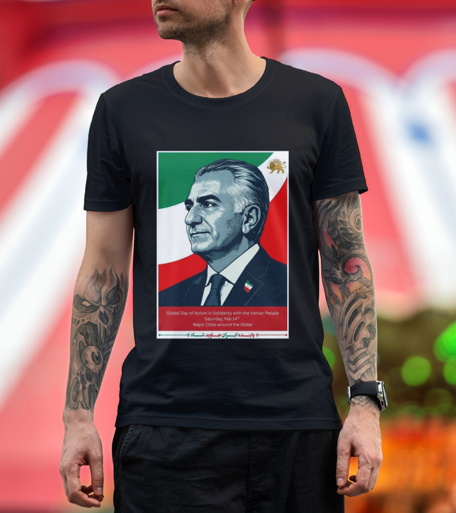 Global Day Of Action In Solidarity Iran Reza Pahlavi Feb 14 Major Cities T-Shirt