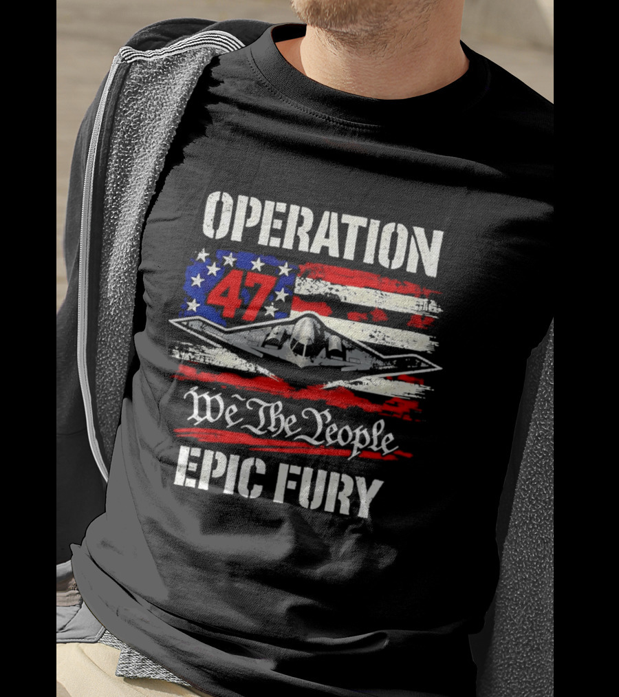 Operation 47 We The People Epic Fury Patriotic T-Shirt