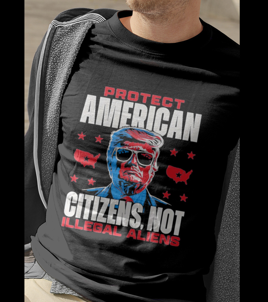 Protect American Citizens Not Illegal Aliens Trump Stars Map T-Shirt
