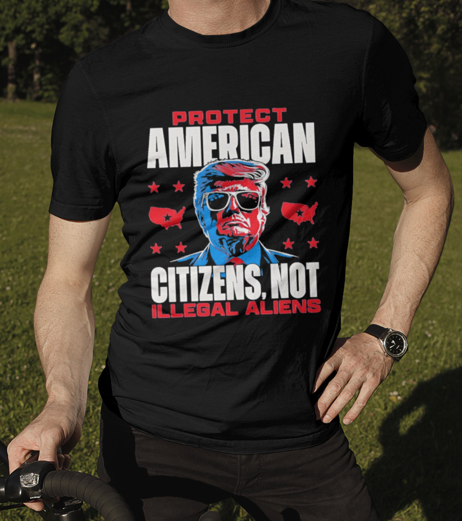 Protect American Citizens Not Illegal Aliens Trump Stars Map T-Shirt