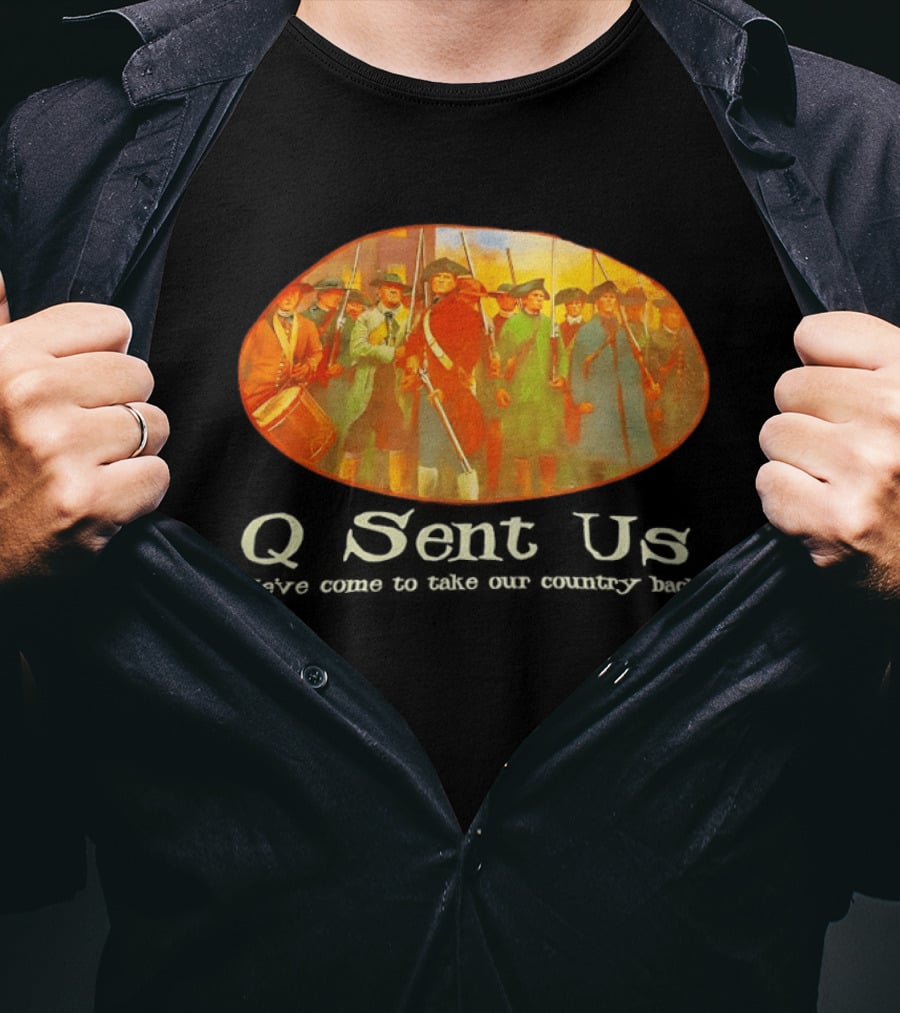 Q Sent Us We've Come To Take Our Country Back Revolutionary Patriots T-Shirt