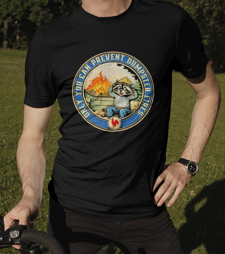 Only You Can Prevent Dumpster Fires Raccoon Hat Fire Scene T-Shirt