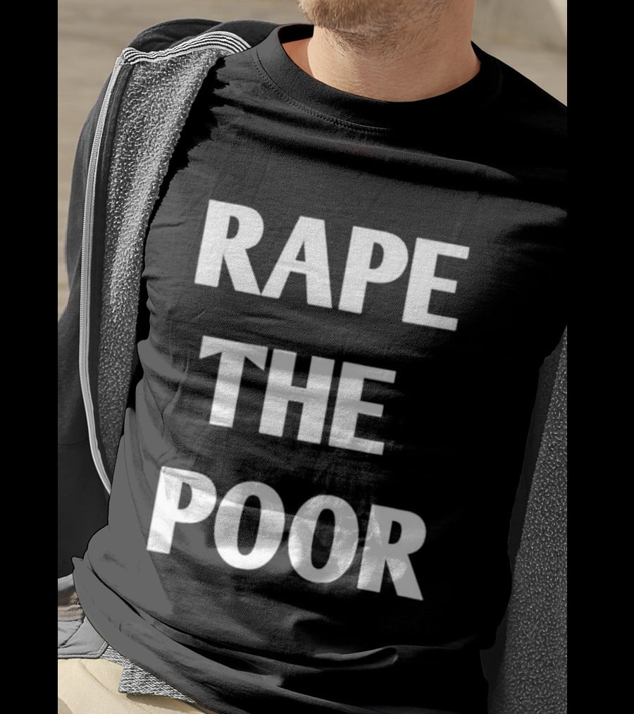 Rape The Poor T-Shirt