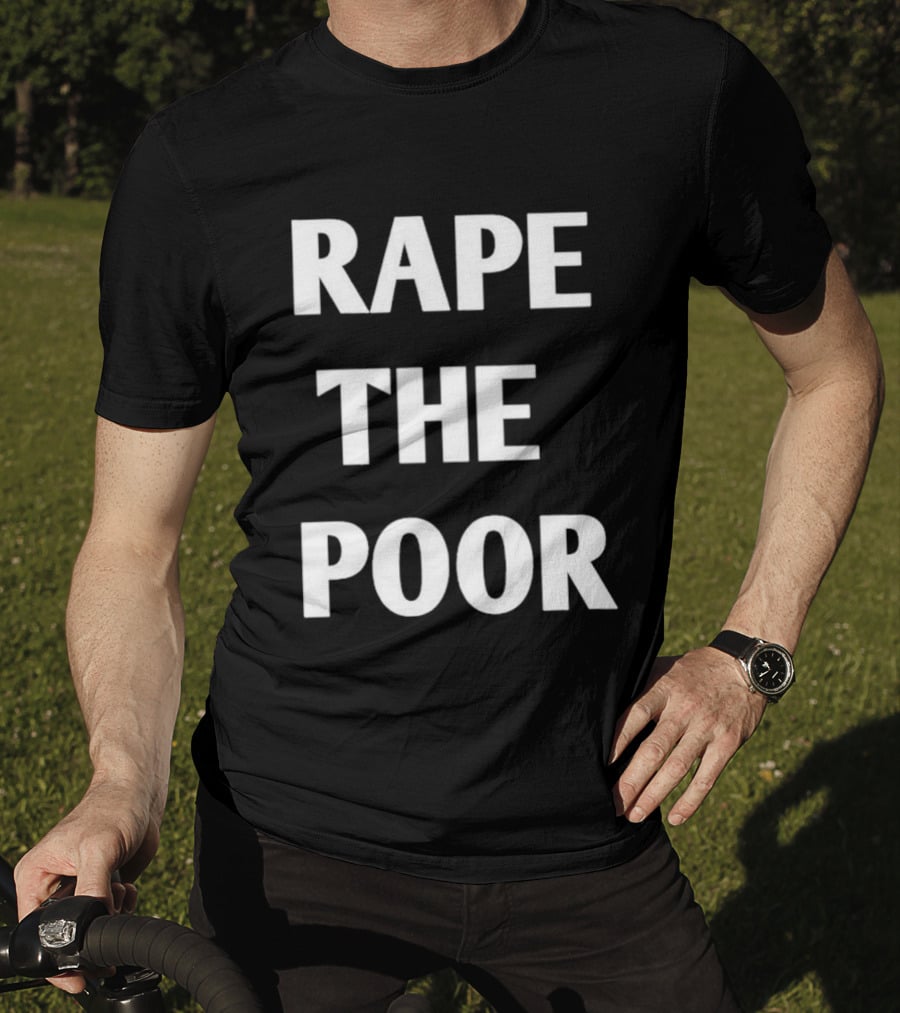 Rape The Poor T-Shirt